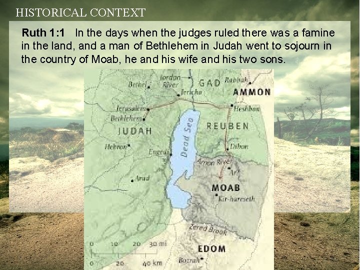 HISTORICAL CONTEXT Ruth 1: 1 In the days when the judges ruled there was