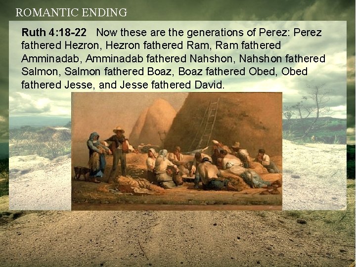 ROMANTIC ENDING Ruth 4: 18 -22 Now these are the generations of Perez: Perez