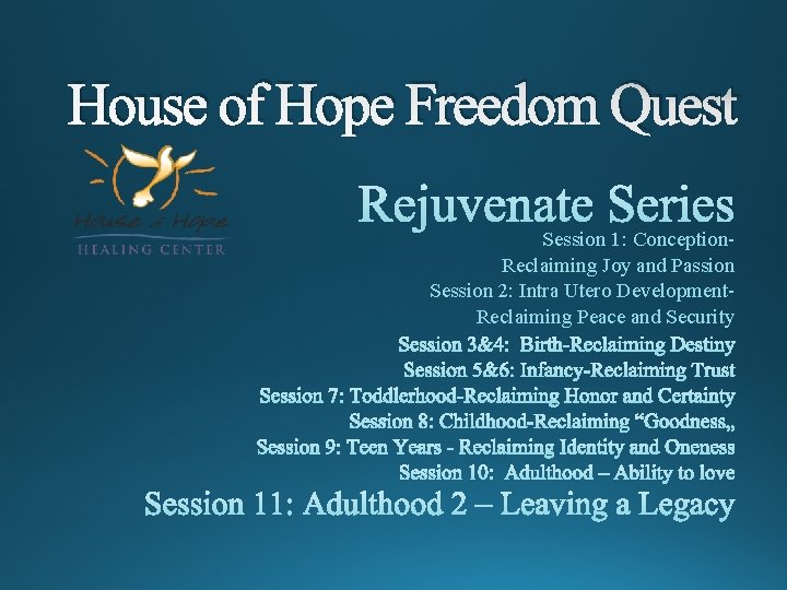 House of Hope Freedom Quest Session 1: Conception. Reclaiming Joy and Passion Session 2: