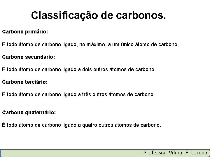 Classificação de carbonos. Carbono primário: É todo átomo de carbono ligado, no máximo, a