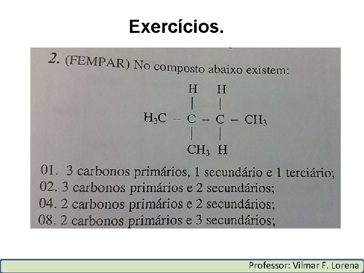 Exercícios. Professor: Vilmar F. Lorena 