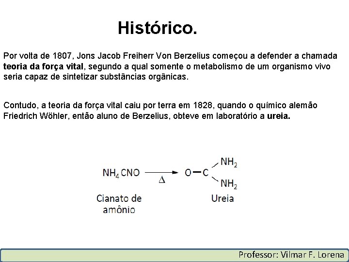 Histórico. Por volta de 1807, Jons Jacob Freiherr Von Berzelius começou a defender a