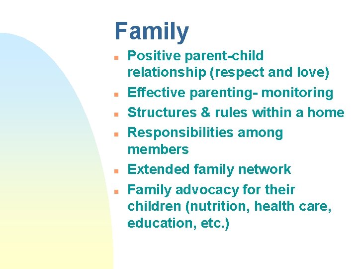 Family n n n Positive parent-child relationship (respect and love) Effective parenting- monitoring Structures