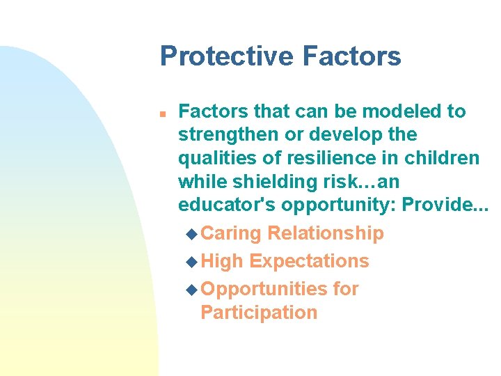 Protective Factors n Factors that can be modeled to strengthen or develop the qualities