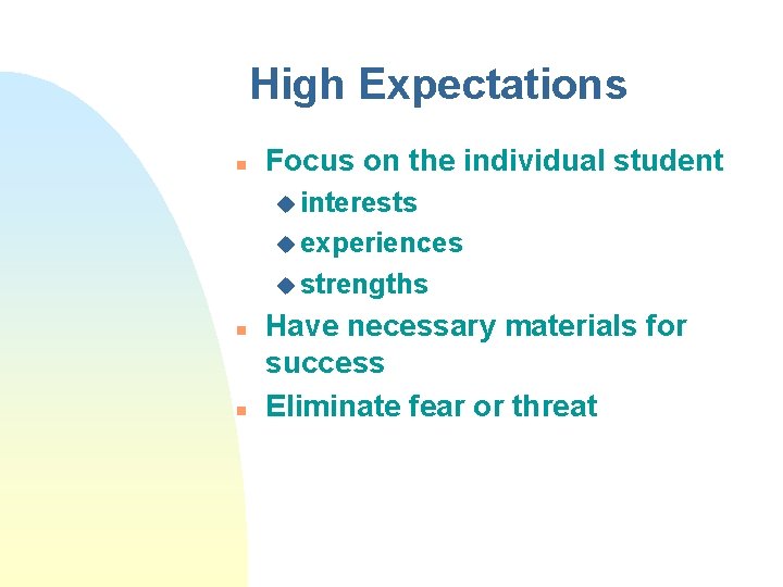 High Expectations n Focus on the individual student u interests u experiences u strengths