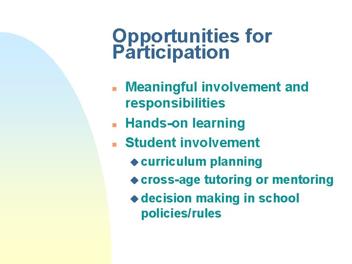 Opportunities for Participation n Meaningful involvement and responsibilities Hands-on learning Student involvement u curriculum