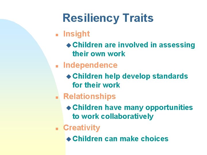 Resiliency Traits n Insight u Children are involved in assessing their own work n