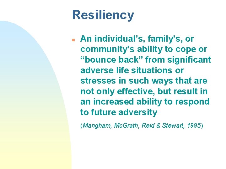 Resiliency n An individual’s, family’s, or community’s ability to cope or “bounce back” from