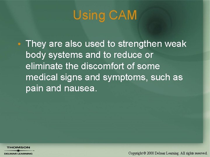 Using CAM • They are also used to strengthen weak body systems and to