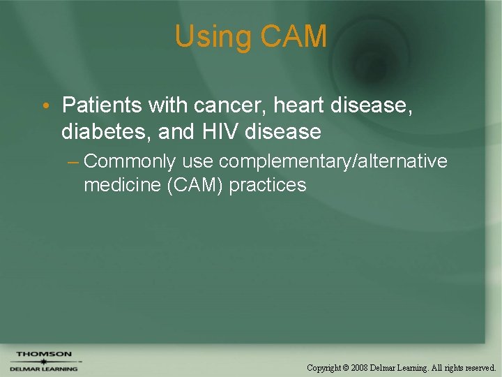 Using CAM • Patients with cancer, heart disease, diabetes, and HIV disease – Commonly