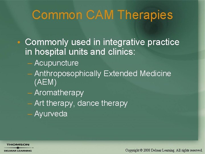 Common CAM Therapies • Commonly used in integrative practice in hospital units and clinics: