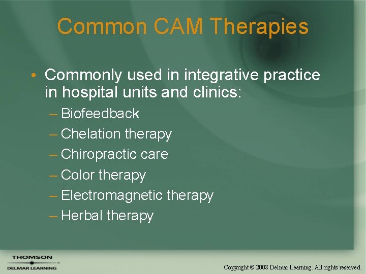 Common CAM Therapies • Commonly used in integrative practice in hospital units and clinics: