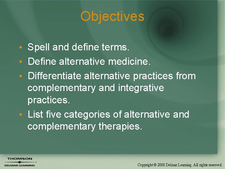 Objectives • Spell and define terms. • Define alternative medicine. • Differentiate alternative practices