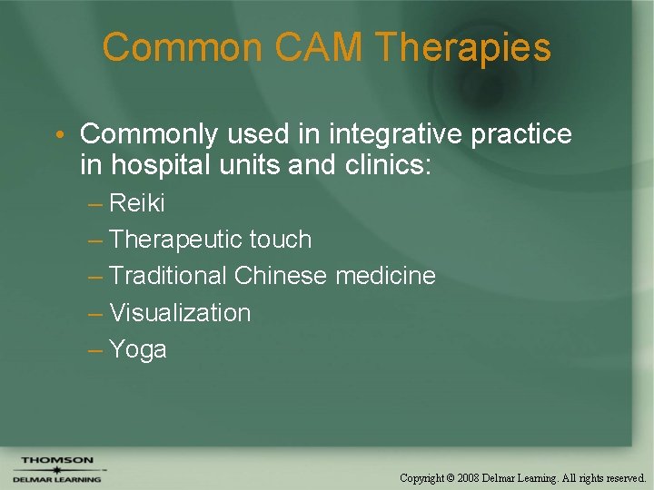 Common CAM Therapies • Commonly used in integrative practice in hospital units and clinics: