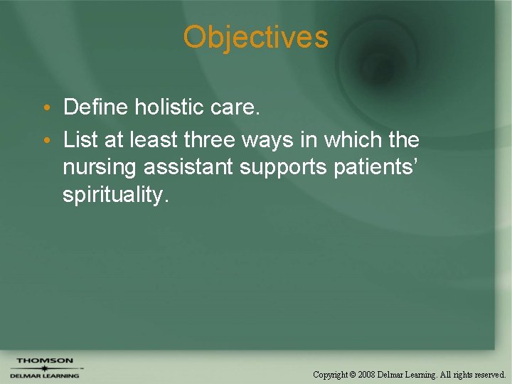 Objectives • Define holistic care. • List at least three ways in which the