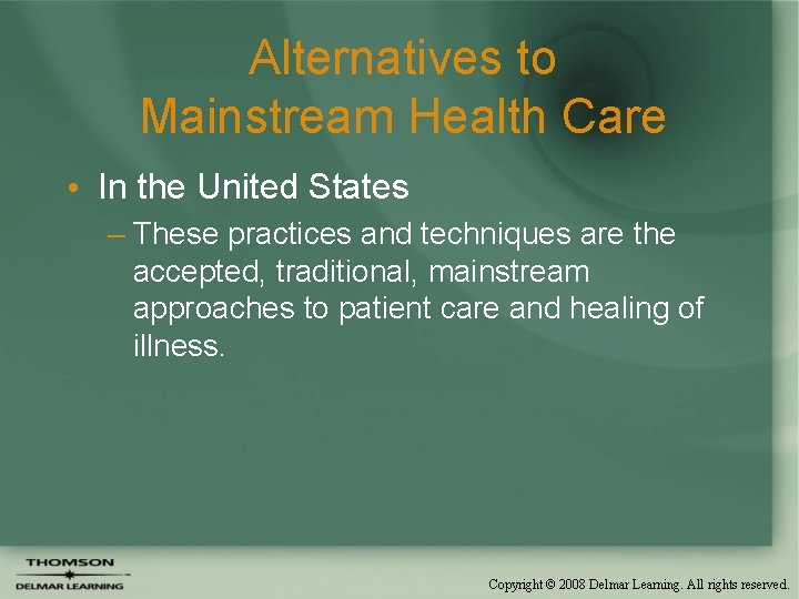 Alternatives to Mainstream Health Care • In the United States – These practices and