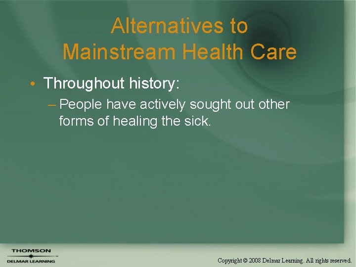 Alternatives to Mainstream Health Care • Throughout history: – People have actively sought out