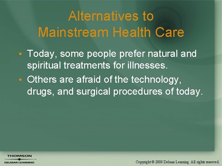 Alternatives to Mainstream Health Care • Today, some people prefer natural and spiritual treatments