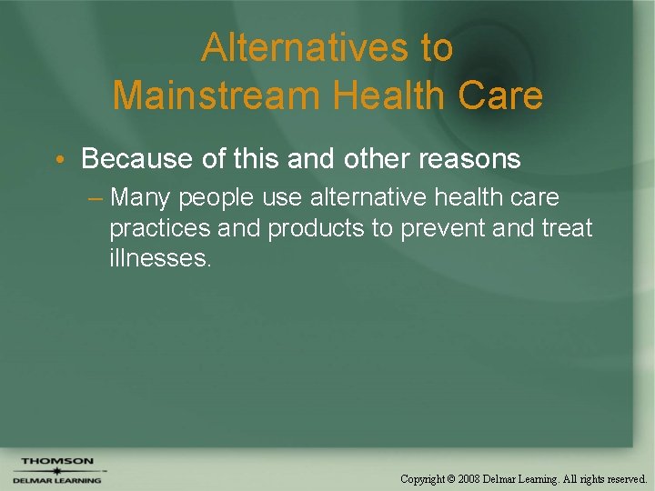 Alternatives to Mainstream Health Care • Because of this and other reasons – Many