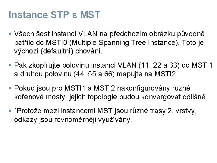 Instance STP s MST § Všech šest instancí VLAN na předchozím obrázku původně patřilo