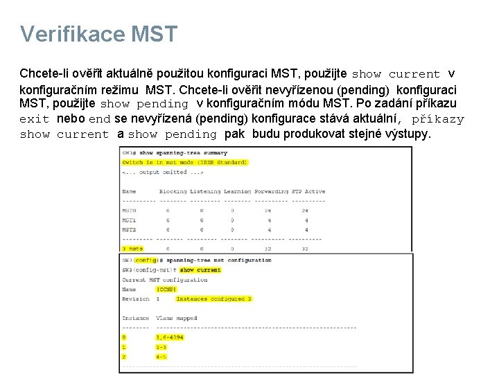 Verifikace MST Chcete-li ověřit aktuálně použitou konfiguraci MST, použijte show current v konfiguračním režimu