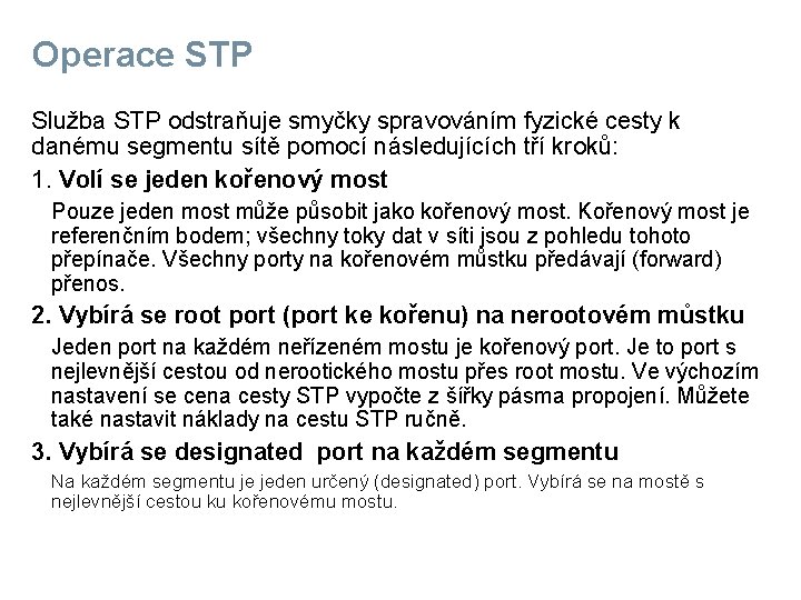 Operace STP Služba STP odstraňuje smyčky spravováním fyzické cesty k danému segmentu sítě pomocí