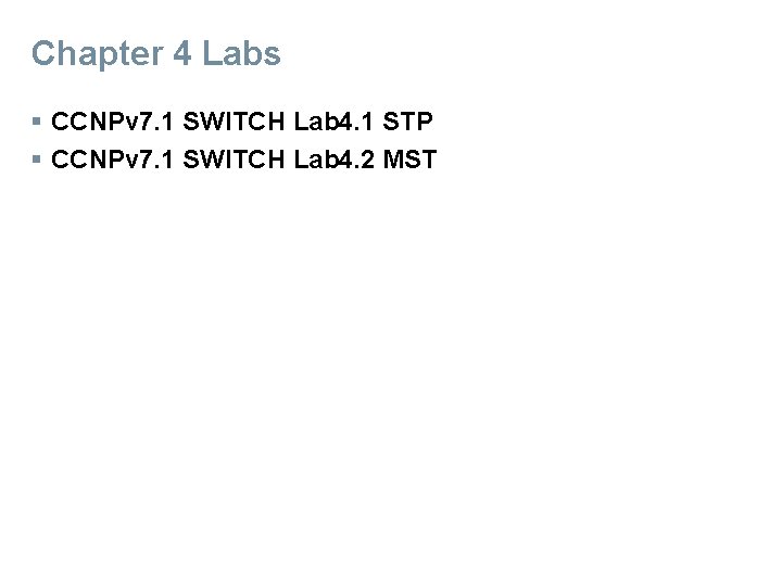 Chapter 4 Labs § CCNPv 7. 1 SWITCH Lab 4. 1 STP § CCNPv