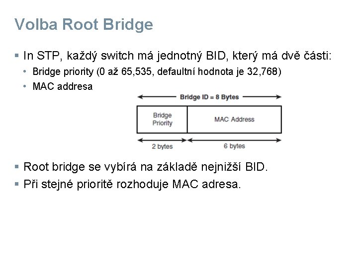 Volba Root Bridge § In STP, každý switch má jednotný BID, který má dvě