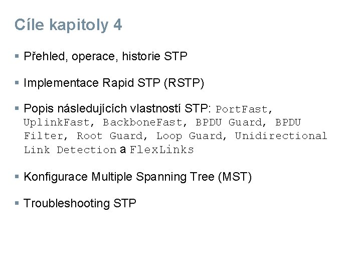 Cíle kapitoly 4 § Přehled, operace, historie STP § Implementace Rapid STP (RSTP) §