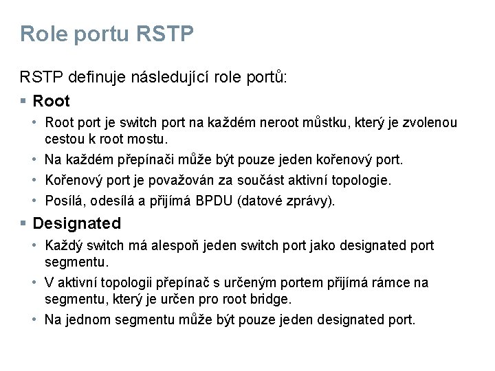 Role portu RSTP definuje následující role portů: § Root • Root port je switch