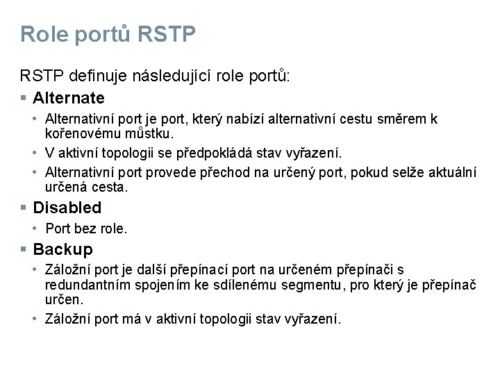 Role portů RSTP definuje následující role portů: § Alternate • Alternativní port je port,