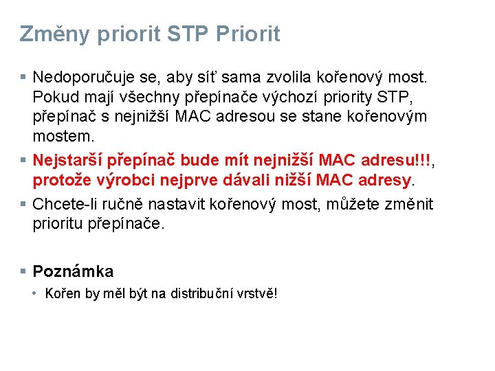 Změny priorit STP Priorit § Nedoporučuje se, aby síť sama zvolila kořenový most. Pokud
