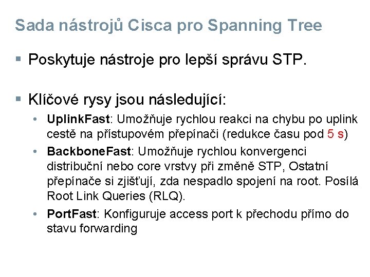 Sada nástrojů Cisca pro Spanning Tree § Poskytuje nástroje pro lepší správu STP. §