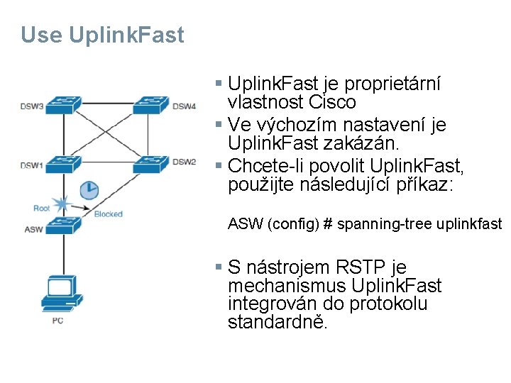 Use Uplink. Fast § Uplink. Fast je proprietární vlastnost Cisco § Ve výchozím nastavení