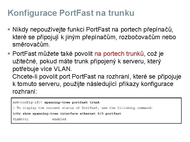 Konfigurace Port. Fast na trunku § Nikdy nepoužívejte funkci Port. Fast na portech přepínačů,