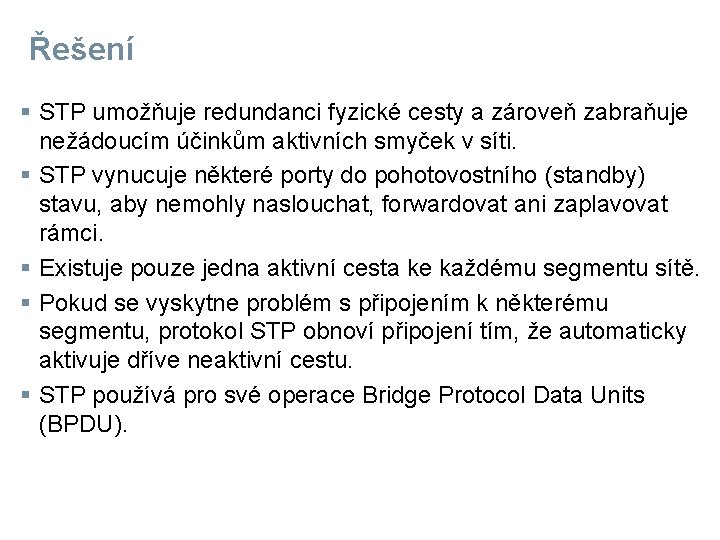 Řešení § STP umožňuje redundanci fyzické cesty a zároveň zabraňuje nežádoucím účinkům aktivních smyček