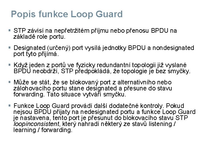 Popis funkce Loop Guard § STP závisí na nepřetržitém příjmu nebo přenosu BPDU na