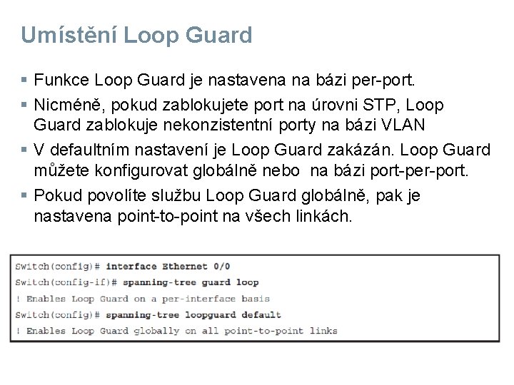 Umístění Loop Guard § Funkce Loop Guard je nastavena na bázi per-port. § Nicméně,