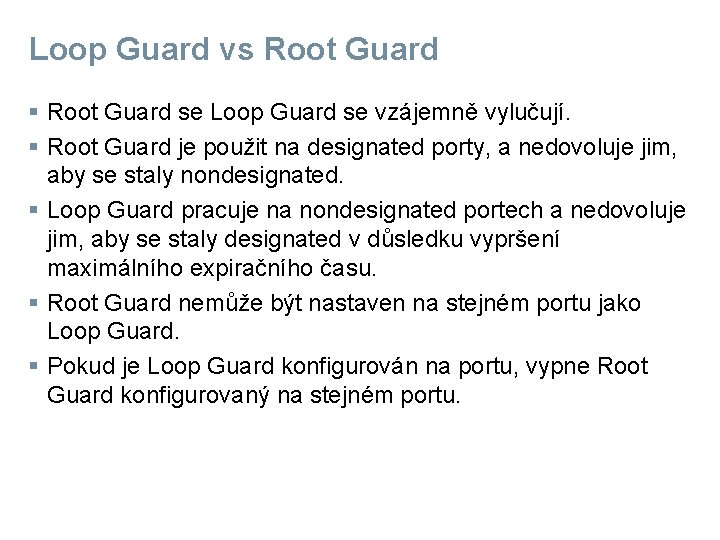 Loop Guard vs Root Guard § Root Guard se Loop Guard se vzájemně vylučují.