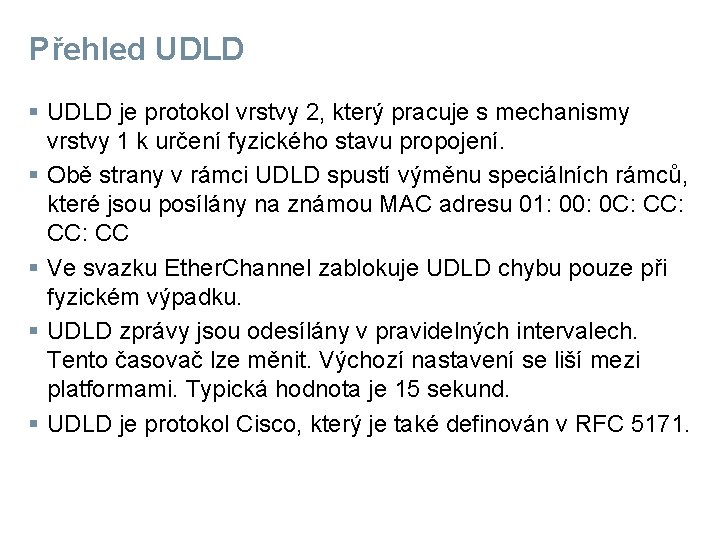Přehled UDLD § UDLD je protokol vrstvy 2, který pracuje s mechanismy vrstvy 1