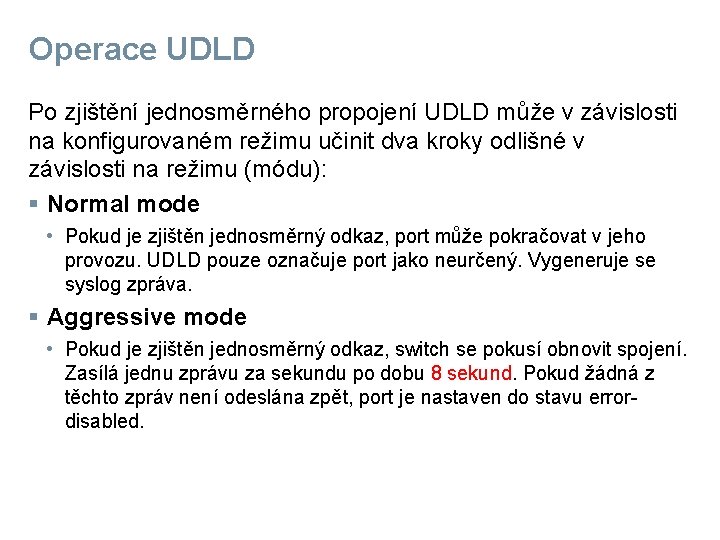 Operace UDLD Po zjištění jednosměrného propojení UDLD může v závislosti na konfigurovaném režimu učinit