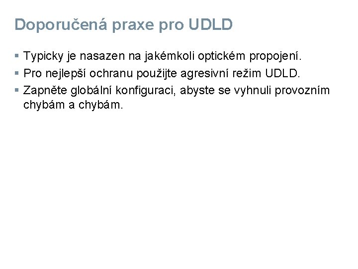 Doporučená praxe pro UDLD § Typicky je nasazen na jakémkoli optickém propojení. § Pro