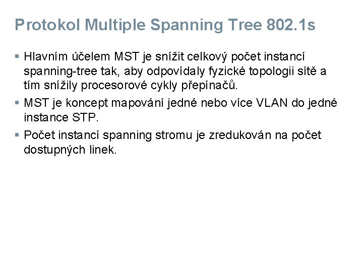 Protokol Multiple Spanning Tree 802. 1 s § Hlavním účelem MST je snížit celkový