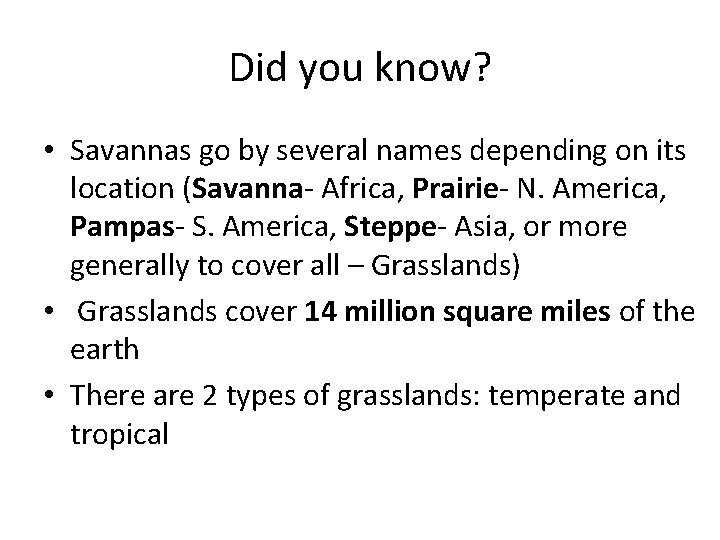 Did you know? • Savannas go by several names depending on its location (Savanna-