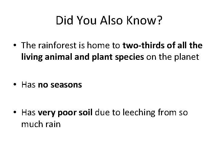 Did You Also Know? • The rainforest is home to two-thirds of all the