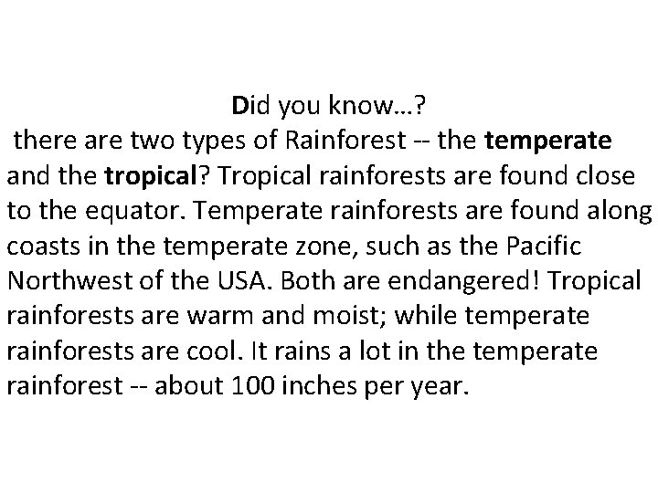 Did you know…? there are two types of Rainforest -- the temperate and the