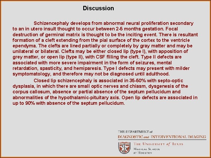 Discussion Schizencephaly develops from abnormal neural proliferation secondary to an in utero insult thought