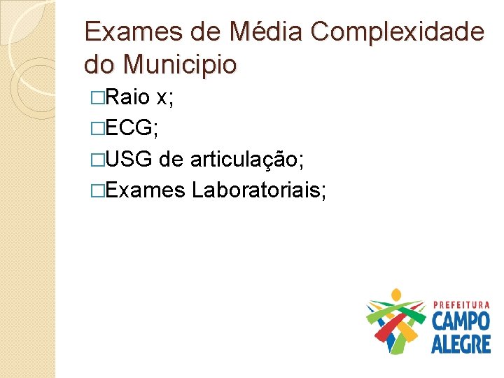 Exames de Média Complexidade do Municipio �Raio x; �ECG; �USG de articulação; �Exames Laboratoriais;