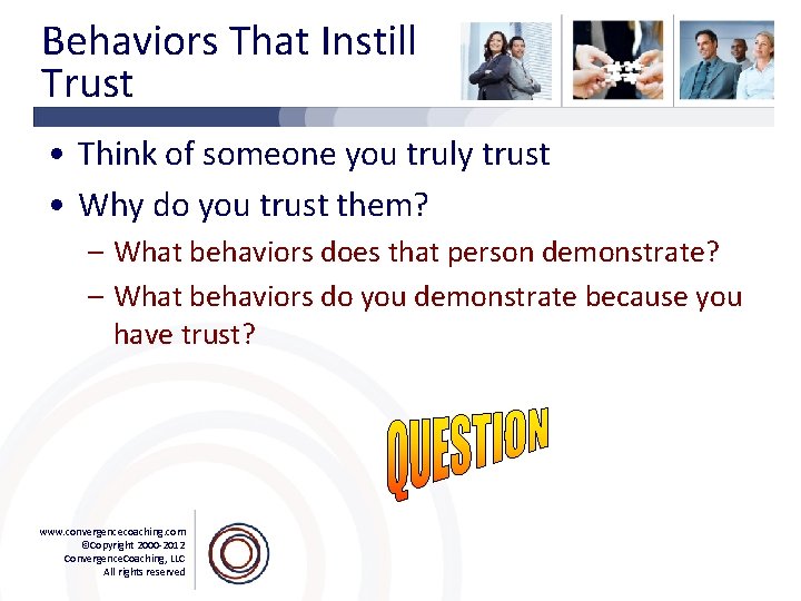 Behaviors That Instill Trust • Think of someone you truly trust • Why do