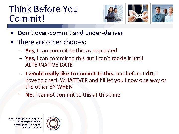 Think Before You Commit! • Don’t over-commit and under-deliver • There are other choices: